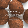 The Infamous Falafel, its Origins and its Many Beautiful Forms