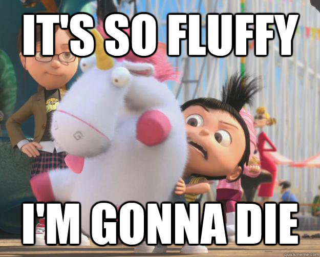 its so fluffy die despicable me